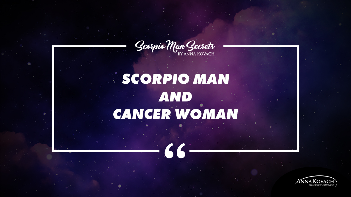 Man cancer come scorpio will back woman to Cancer Man