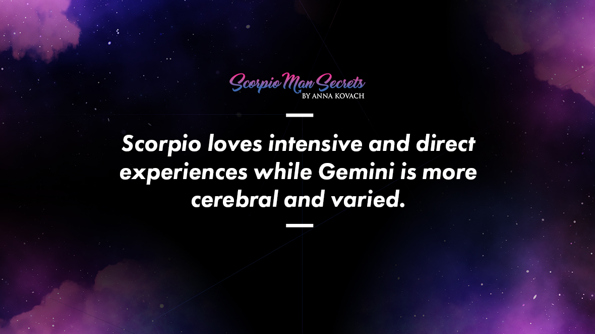 Scorpio loves intensive and direct experiences while Gemini is more cerebral and varied - Scorpio Man and Gemini Woman 