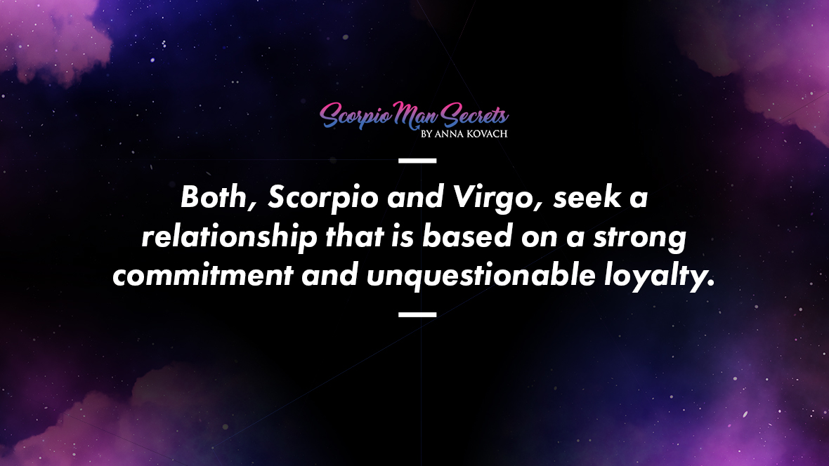 Both seek a relationship that is based on a strong commitment and unquestionable loyalty - Scorpio Man and Virgo Woman Love Compatibility 