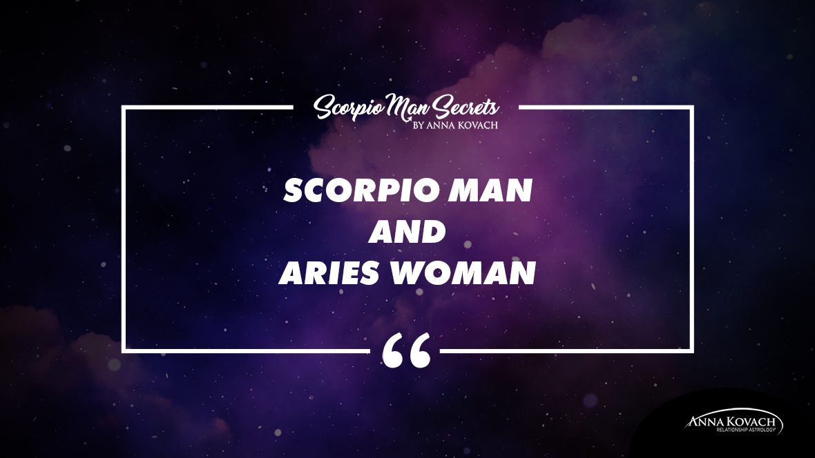 Love man at scorpio sight woman aries first Aries Man