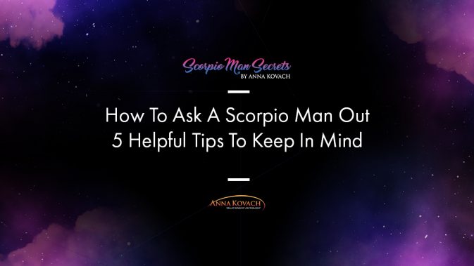 How To Ask A Scorpio Man Out