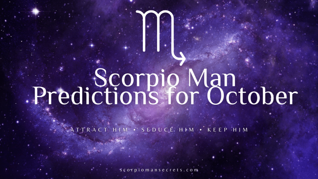 Scorpio Man Predictions For October 2022