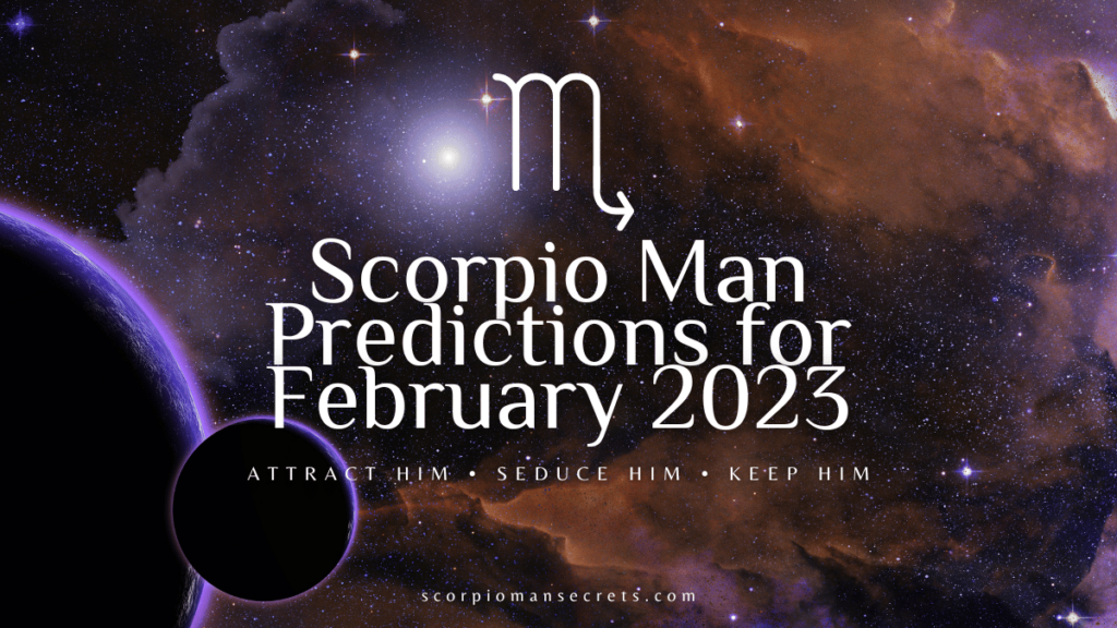 Scorpio Man Predictions for February 2023 