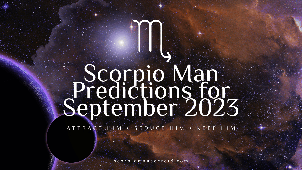 Scorpio Man Predictions for September 2023 
