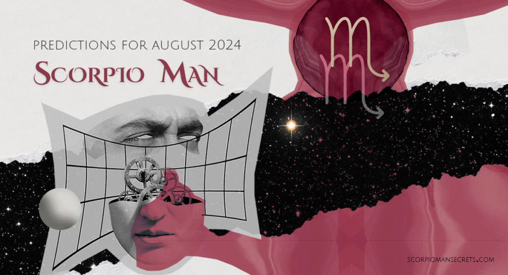 Scorpio Man Horoscope for August 2024