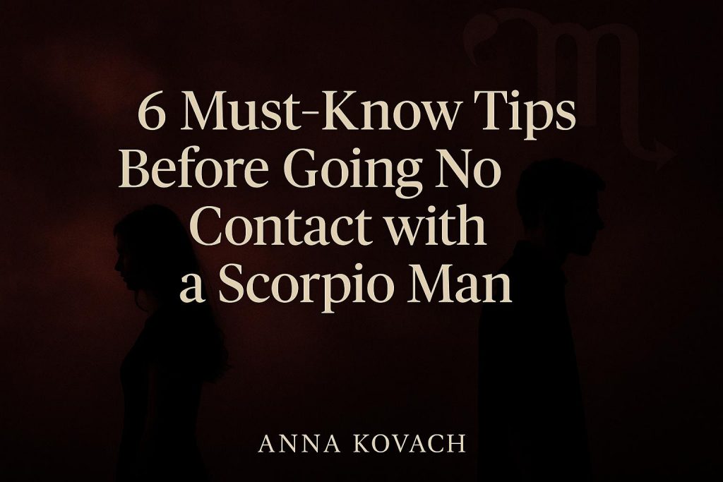 6 Must-Know Tips Before Going No Contact with a Scorpio Man