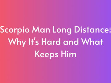 Scorpio Man Long Distance: Why It’s Hard and What Keeps Him