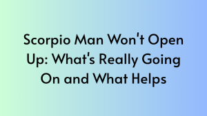 Scorpio Man Won’t Open Up: What’s Really Going On and What Helps