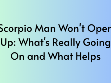 Scorpio Man Won’t Open Up: What’s Really Going On and What Helps